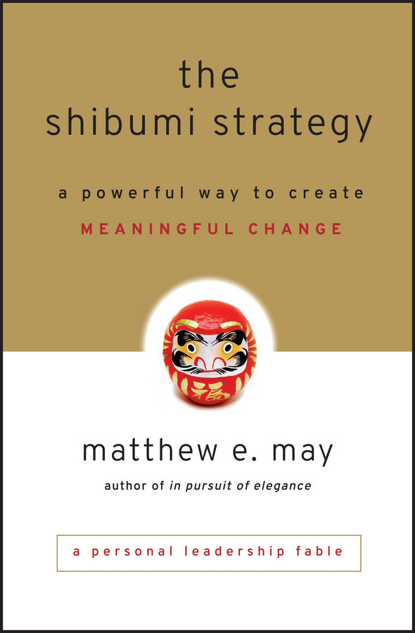 The Shibumi Strategy; A Powerful Way to Create Meaningful Change (Hardback) 9780470769508