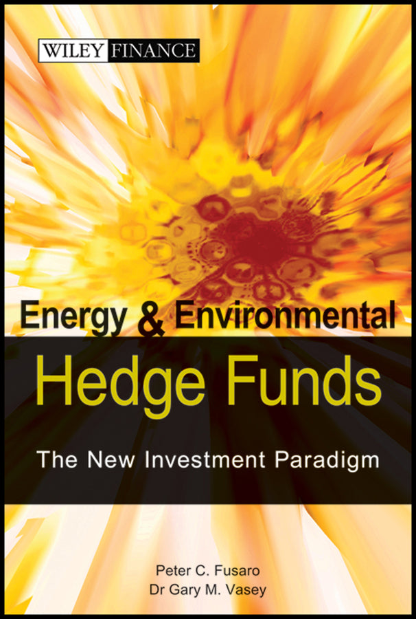 Energy And Environmental Hedge Funds; The New Investment Paradigm (Hardback) 9780470821985