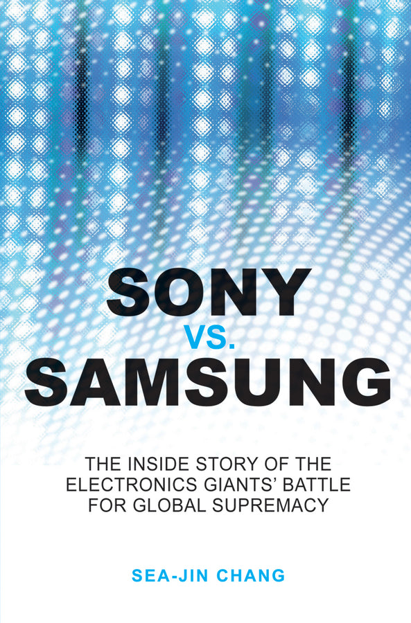 Sony vs Samsung; The Inside Story of the Electronics Giants' Battle For Global Supremacy (Paperback / softback) 9780470823712
