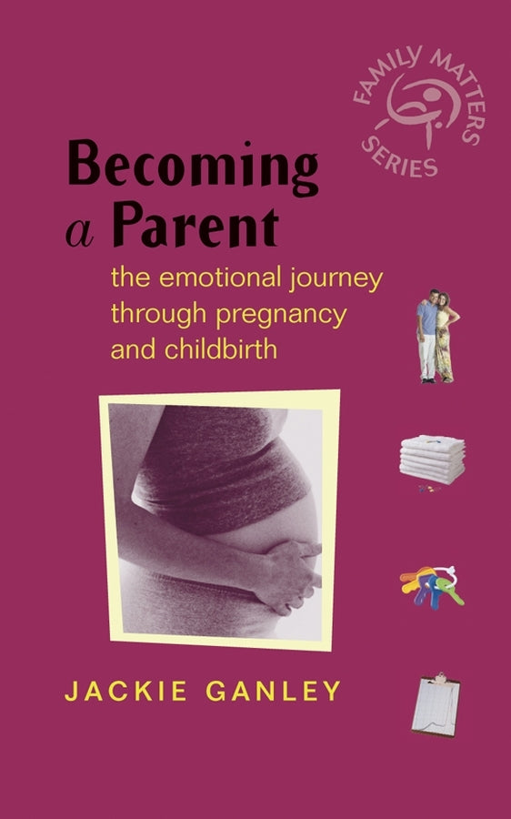 Becoming a Parent; The Emotional Journey Through Pregnancy and Childbirth (Paperback / softback) 9780470860908