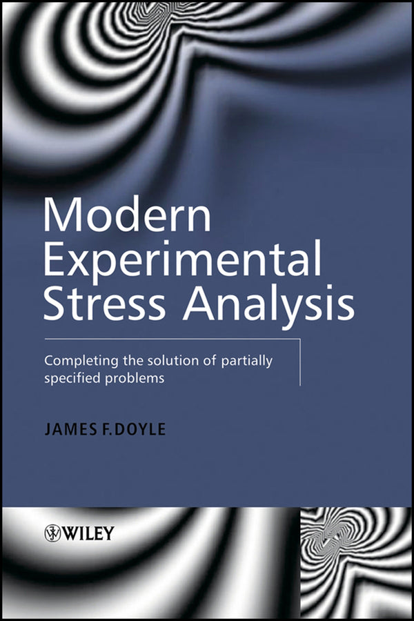 Modern Experimental Stress Analysis; Completing the Solution of Partially Specified Problems (Hardback) 9780470861561