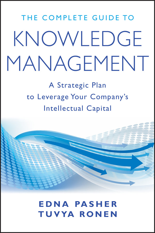 The Complete Guide to Knowledge Management; A Strategic Plan to Leverage Your Company's Intellectual Capital (Hardback) 9780470881293