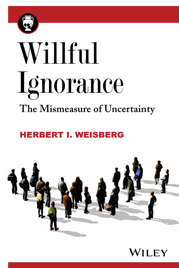 Willful Ignorance; The Mismeasure of Uncertainty (Paperback / softback) 9780470890448
