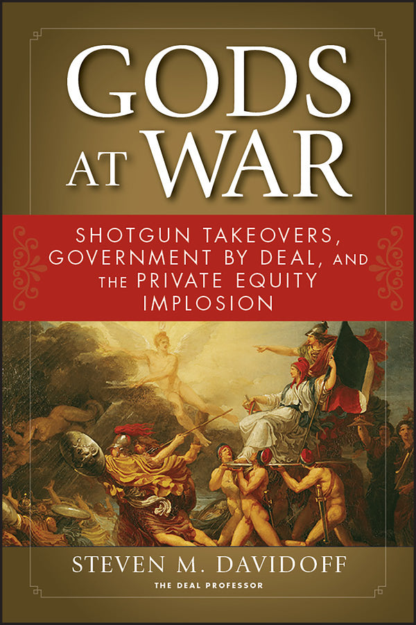 Gods at War; Shotgun Takeovers, Government by Deal, and the Private Equity Implosion (Paperback / softback) 9780470919026