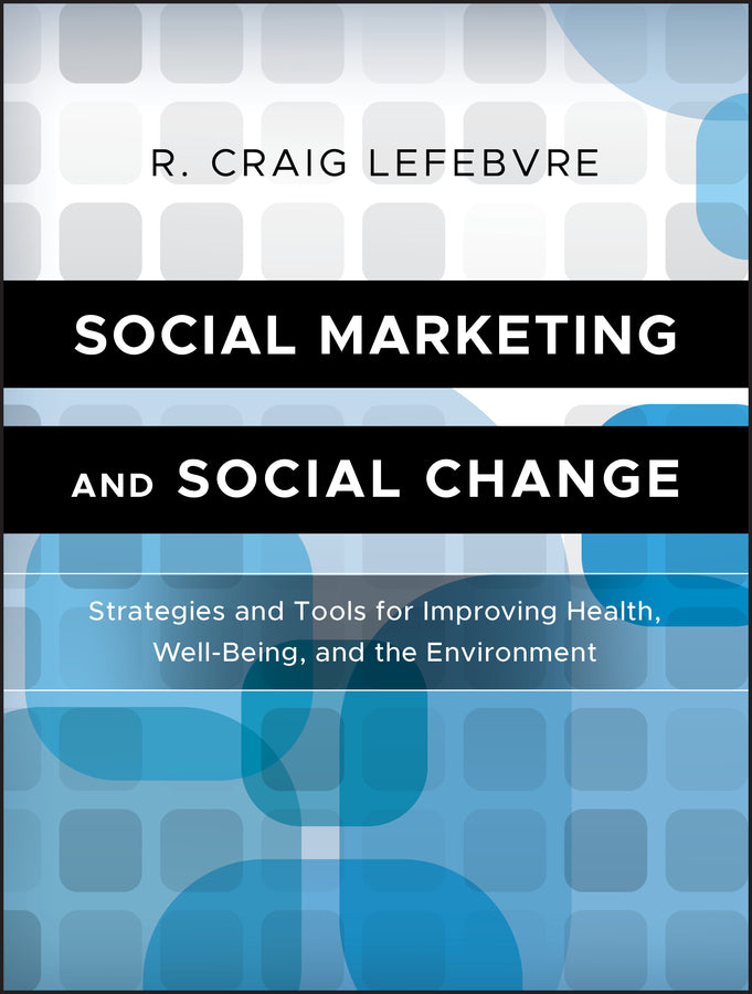 Social Marketing and Social Change; Strategies and Tools For Improving Health, Well-Being, and the Environment (Paperback / softback) 9780470936849