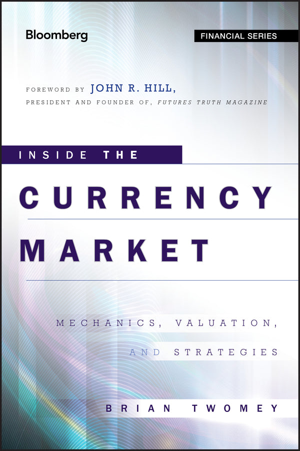 Inside the Currency Market; Mechanics, Valuation and Strategies (Hardback) 9780470952757