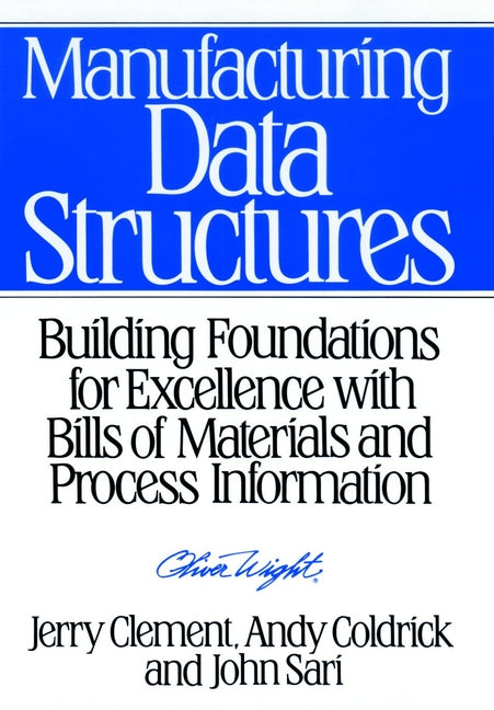 Manufacturing Data Structures; Building Foundations for Excellence with Bills of Materials and Process Information (Hardback) 9780471132691