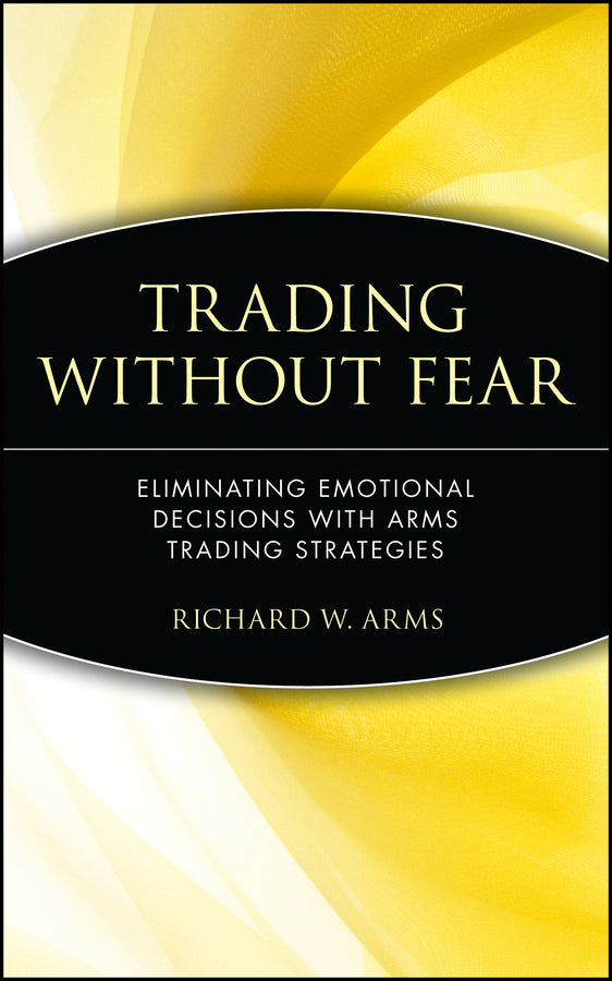 Trading Without Fear; Eliminating Emotional Decisions with Arms Trading Strategies (Hardback) 9780471137481