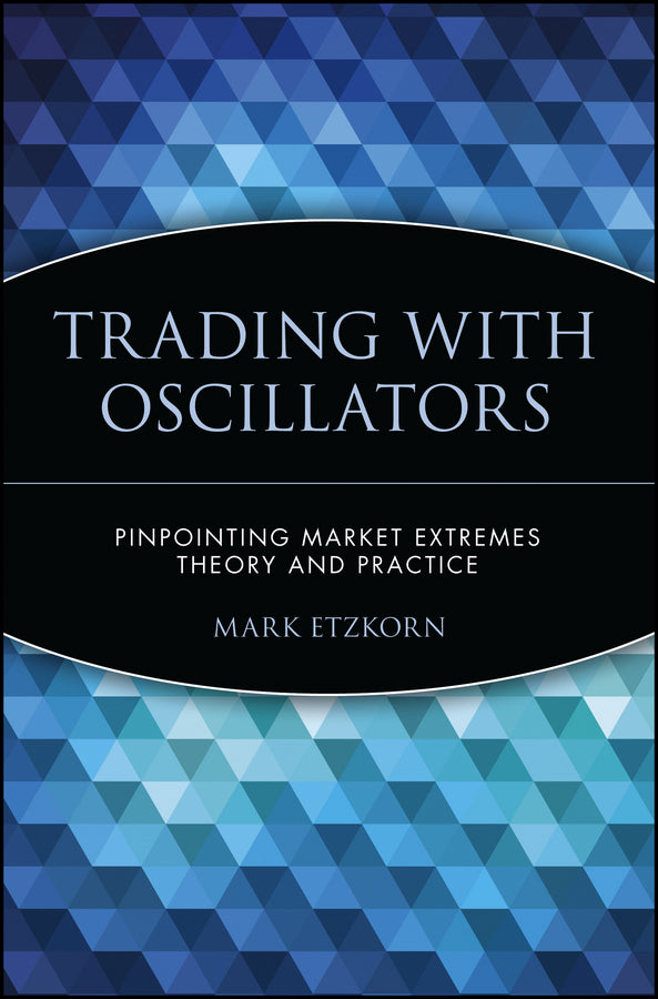 Trading with Oscillators; Pinpointing Market Extremes -- Theory and Practice (Paperback / softback) 9780471155386