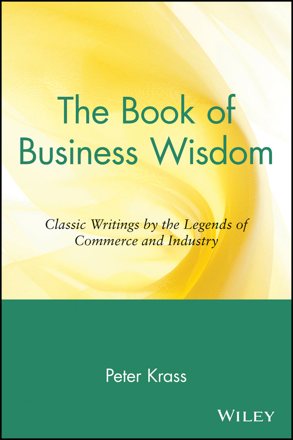 The Book of Business Wisdom; Classic Writings by the Legends of Commerce and Industry (Paperback / softback) 9780471165125