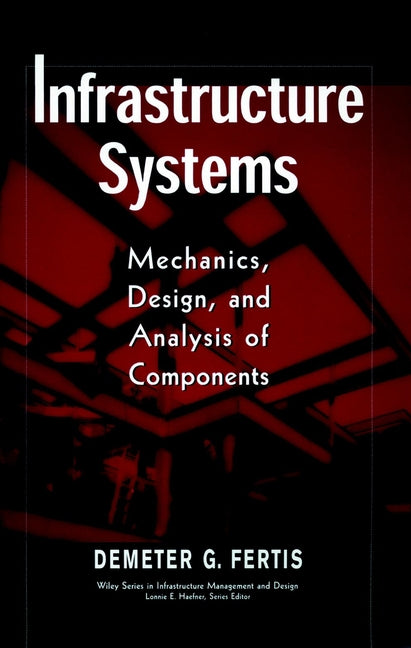 Infrastructure Systems; Mechanics, Design, and Analysis of Components (Hardback) 9780471179078