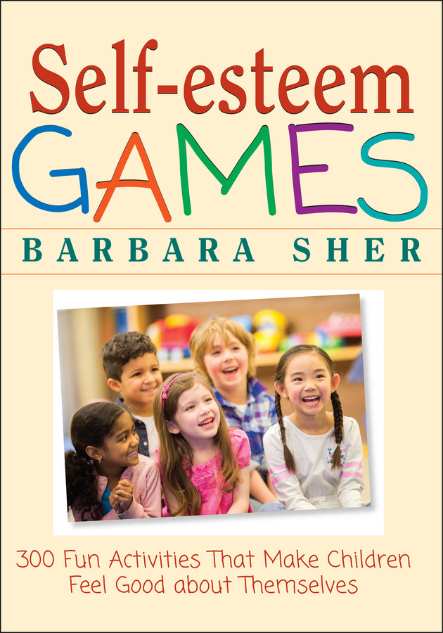 Self-Esteem Games; 300 Fun Activities That Make Children Feel Good about Themselves (Paperback / softback) 9780471180272