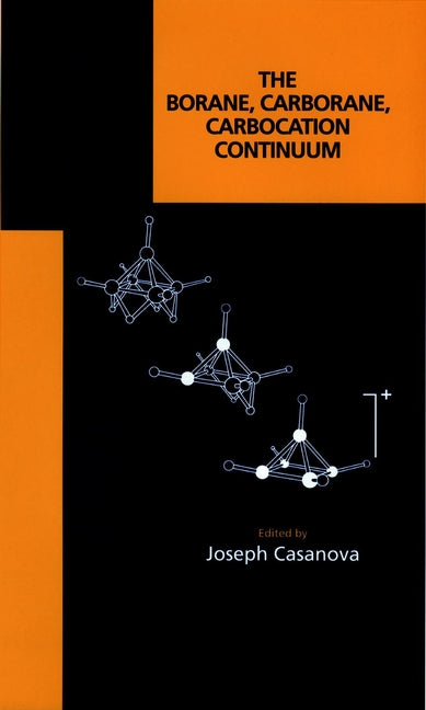 The Borane, Carborane, Carbocation Continuum (Hardback) 9780471180753