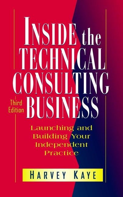 Inside the Technical Consulting Business; Launching and Building Your Independent Practice (Hardback) 9780471183419