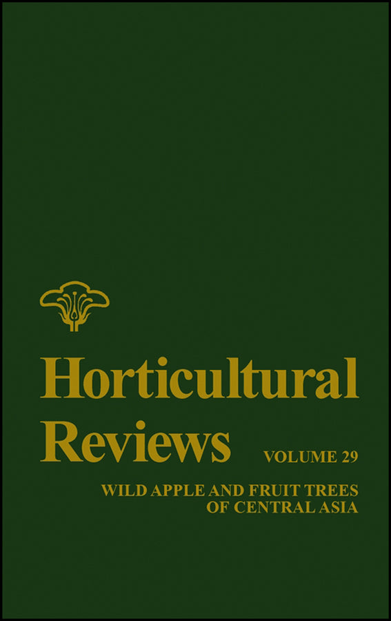 Horticultural Reviews, Volume 29; Wild Apple and Fruit Trees of Central Asia (Hardback) 9780471219682