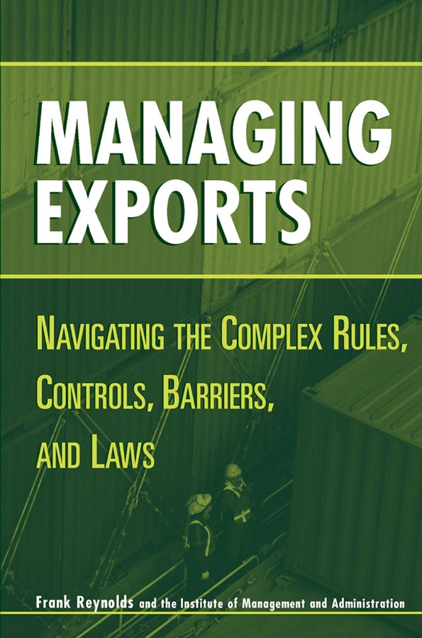 Managing Exports; Navigating the Complex Rules, Controls, Barriers, and Laws (Hardback) 9780471221739