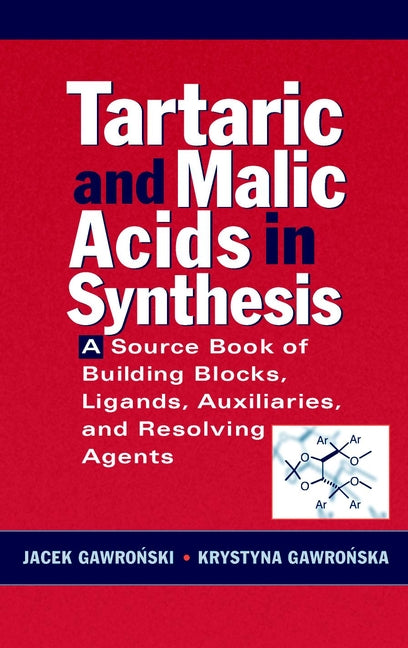 Tartaric and Malic Acids in Synthesis; A Source Book of Building Blocks, Ligands, Auxiliaries, and Resolving Agents (Hardback) 9780471244516