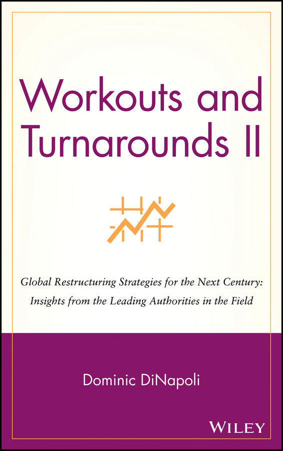 Workouts and Turnarounds II; Global Restructuring Strategies for the Next Century: Insights from the Leading Authorities in the Field (Hardback) 9780471246367