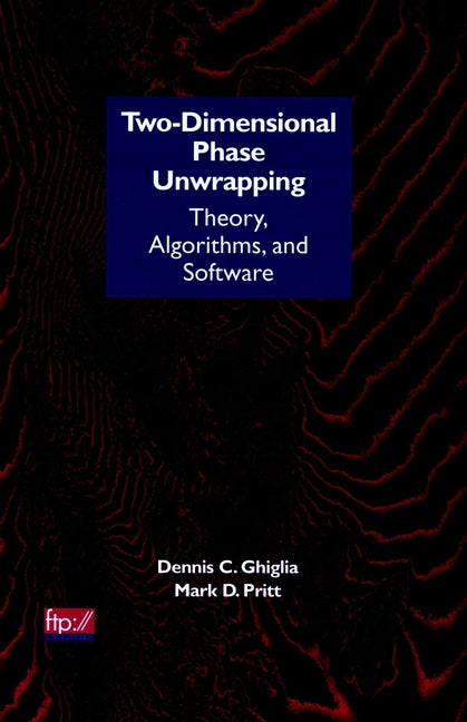 Two-Dimensional Phase Unwrapping; Theory, Algorithms, and Software (Hardback) 9780471249351