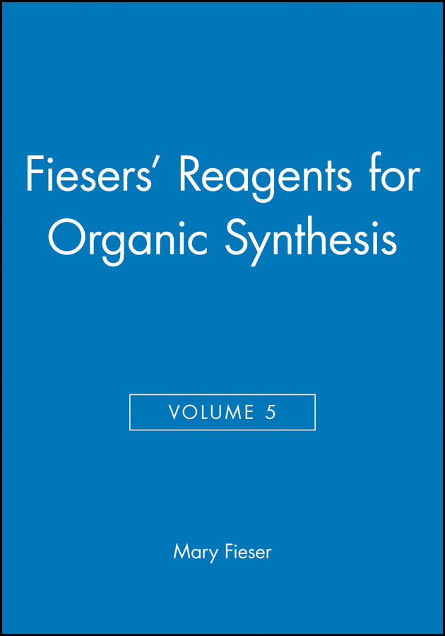 Fiesers' Reagents for Organic Synthesis, Volume 5 (Hardback) 9780471258827