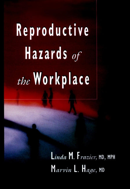 Reproductive Hazards of the Workplace (Hardback) 9780471286981