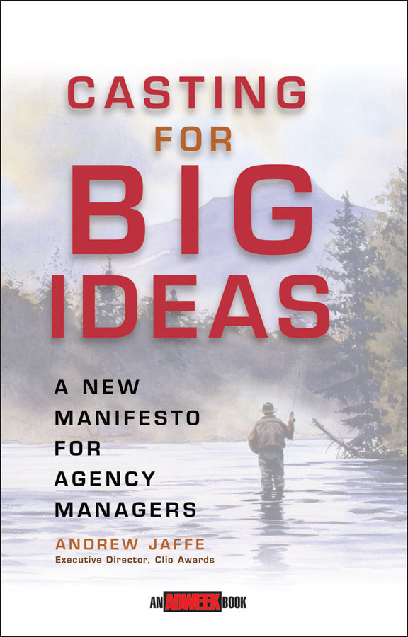 Casting for Big Ideas; A New Manifesto for Agency Managers (Hardback) 9780471309543