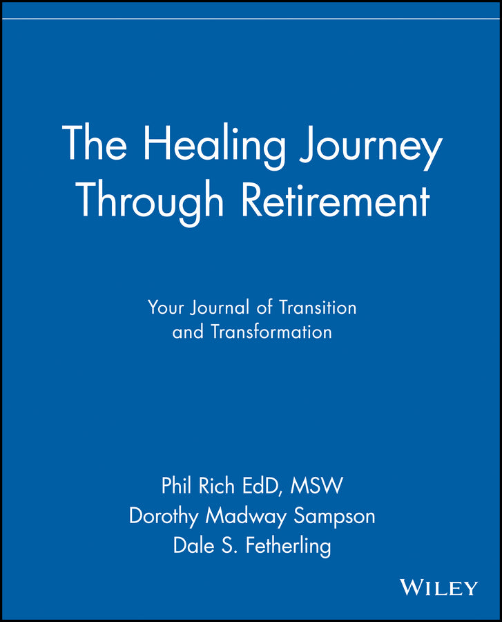 The Healing Journey Through Retirement; Your Journal of Transition and Transformation (Paperback / softback) 9780471326939