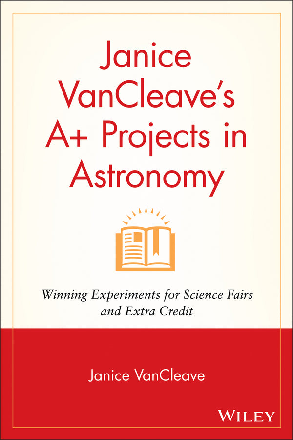 Janice VanCleave's A+ Projects in Astronomy; Winning Experiments for Science Fairs and Extra Credit (Paperback / softback) 9780471328209