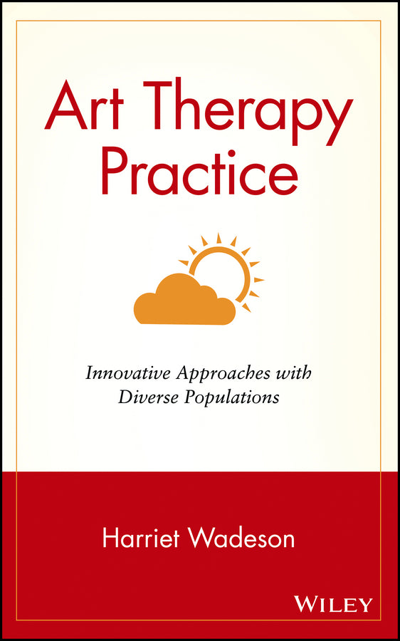 Art Therapy Practice; Innovative Approaches with Diverse Populations (Hardback) 9780471330585