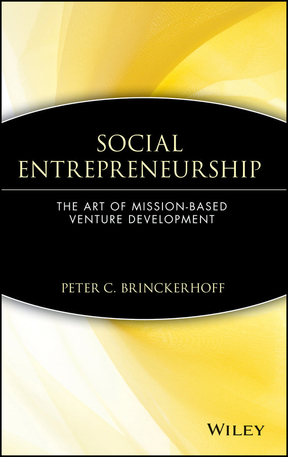 Social Entrepreneurship; The Art of Mission-Based Venture Development (Hardback) 9780471362821