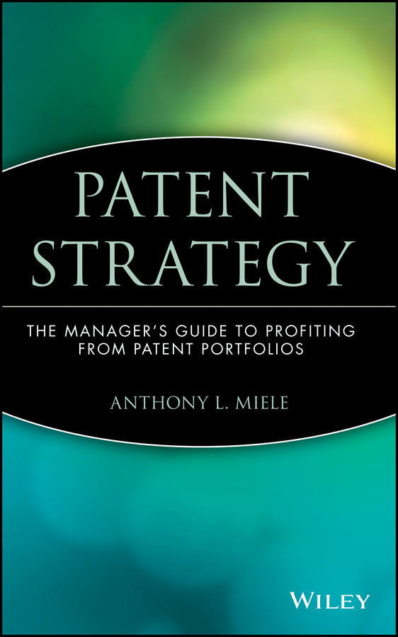 Patent Strategy; The Manager's Guide to Profiting from Patent Portfolios (Hardback) 9780471390756