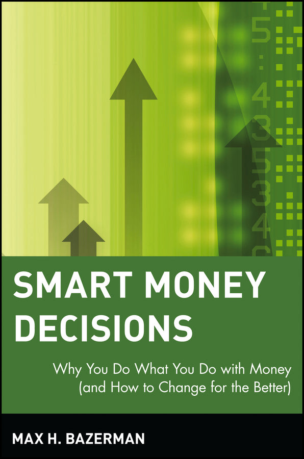 Smart Money Decisions; Why You Do What You Do with Money (and How to Change for the Better) (Paperback / softback) 9780471411260