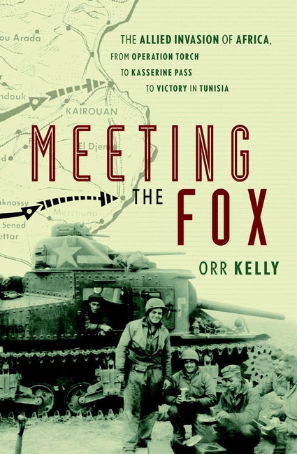 Meeting the Fox; The Allied Invasion of Africa, from Operation Torch to Kasserine Pass to Victory in Tunisia (Hardback) 9780471414292