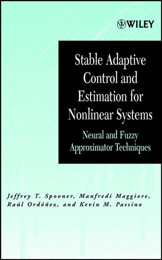Stable Adaptive Control and Estimation for Nonlinear Systems; Neural and Fuzzy Approximator Techniques (Hardback) 9780471415466