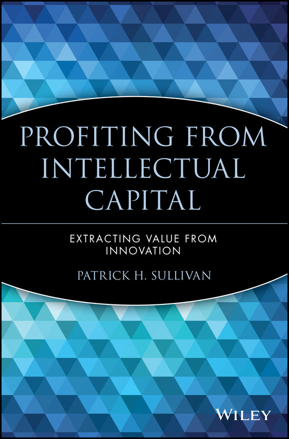 Profiting from Intellectual Capital; Extracting Value from Innovation (Paperback / softback) 9780471417477