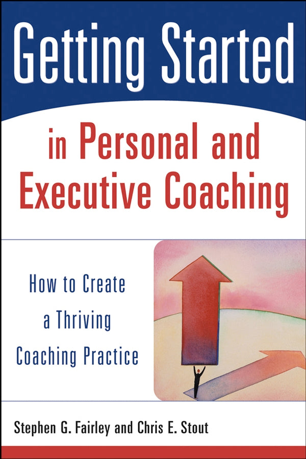 Getting Started in Personal and Executive Coaching; How to Create a Thriving Coaching Practice (Paperback / softback) 9780471426240