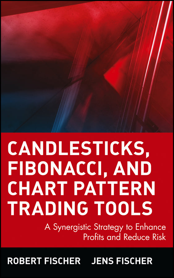Candlesticks, Fibonacci, and Chart Pattern Trading Tools; A Synergistic Strategy to Enhance Profits and Reduce Risk (Hardback) 9780471448617