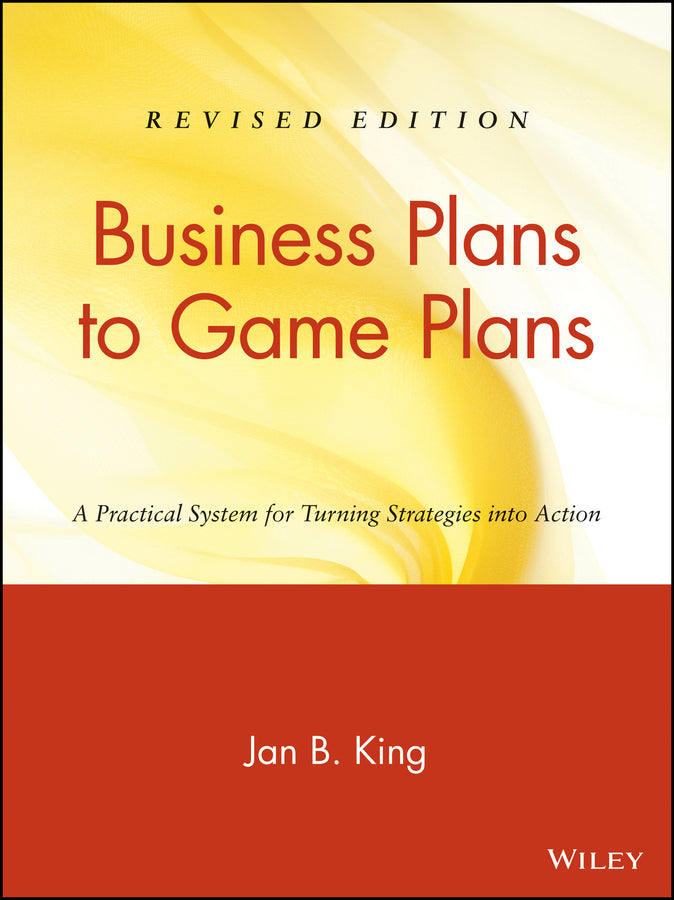 Business Plans to Game Plans; A Practical System for Turning Strategies into Action (Paperback / softback) 9780471466161