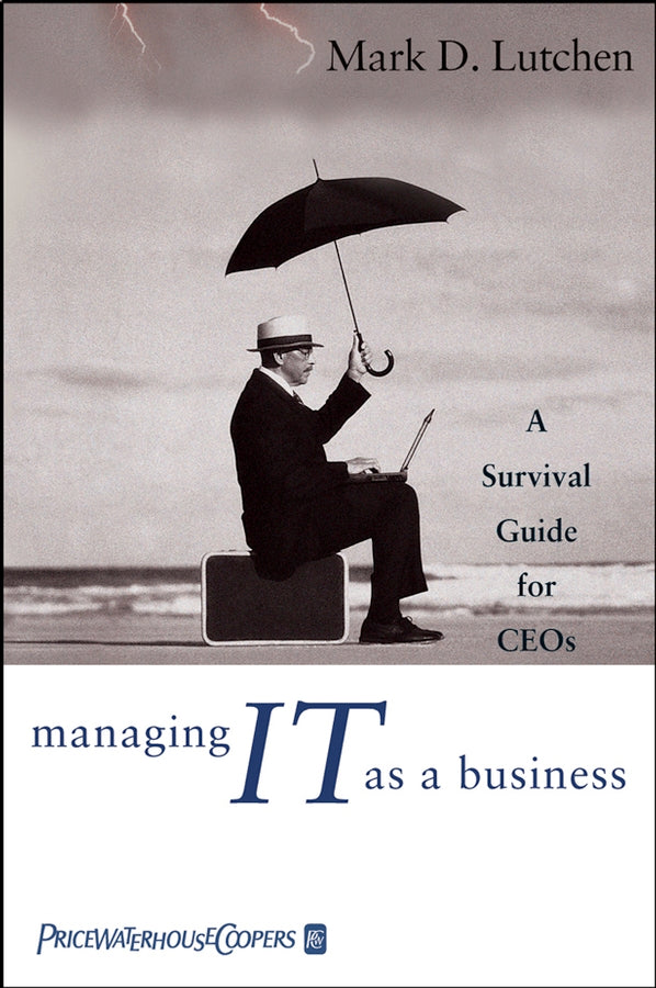 Managing IT as a Business; A Survival Guide for CEOs (Hardback) 9780471471042