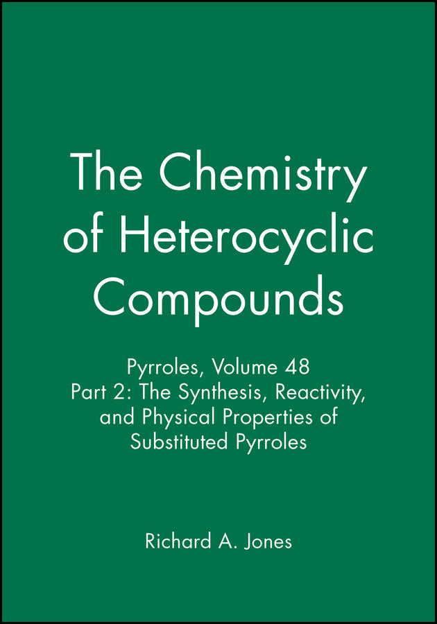 Pyrroles, Volume 48, Part 2; The Synthesis, Reactivity, and Physical Properties of Substituted Pyrroles (Hardback) 9780471513063