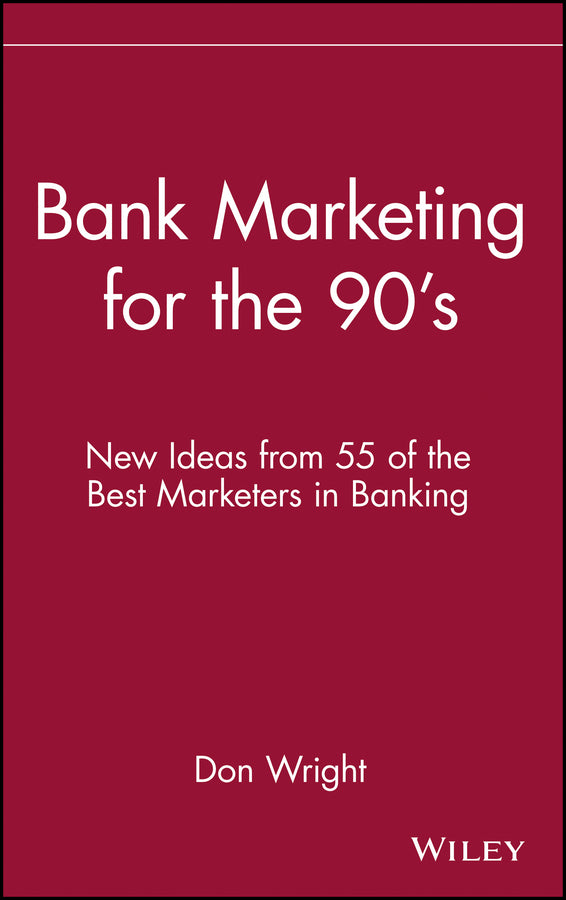 Bank Marketing for the 90's; New Ideas from 55 of the Best Marketers in Banking (Hardback) 9780471522645