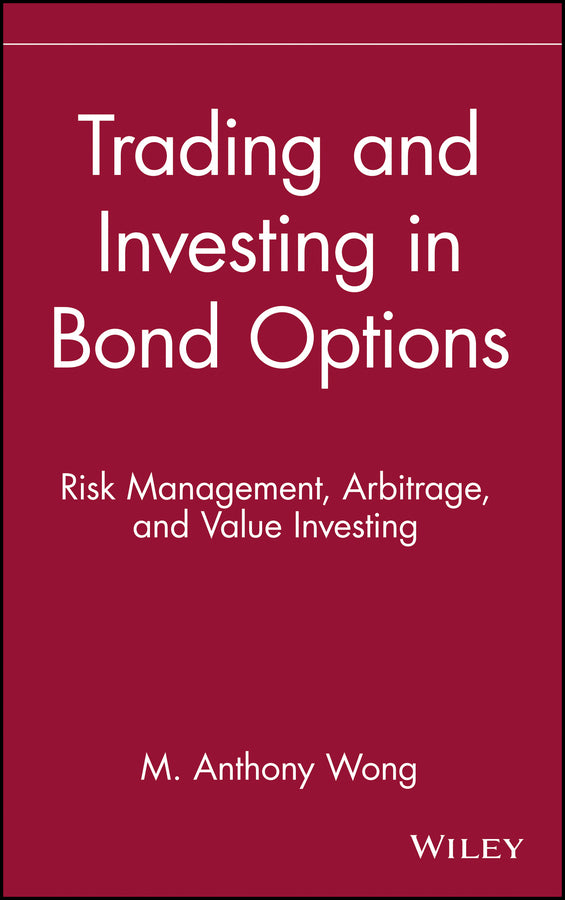 Trading and Investing in Bond Options; Risk Management, Arbitrage, and Value Investing (Hardback) 9780471525608