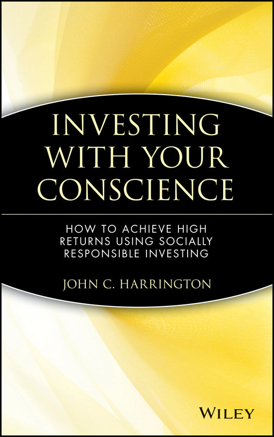 Investing with Your Conscience; How to Achieve High Returns Using Socially Responsible Investing (Hardback) 9780471550723
