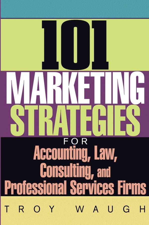 101 Marketing Strategies for Accounting, Law, Consulting, and Professional Services Firms (Hardback) 9780471651109