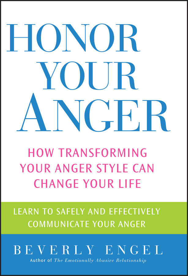 Honor Your Anger; How Transforming Your Anger Style Can Change Your Life (Paperback / softback) 9780471668534
