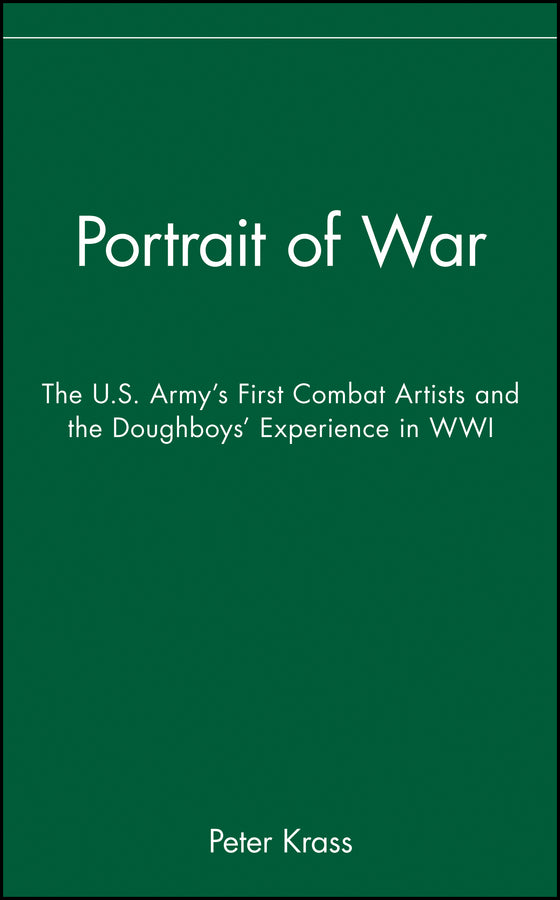 Portrait of War; The U.S. Army's First Combat Artists and the Doughboys' Experience in WWI (Hardback) 9780471670230