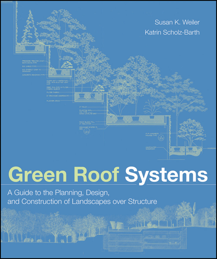 Green Roof Systems; A Guide to the Planning, Design, and Construction of Landscapes over Structure (Hardback) 9780471674955