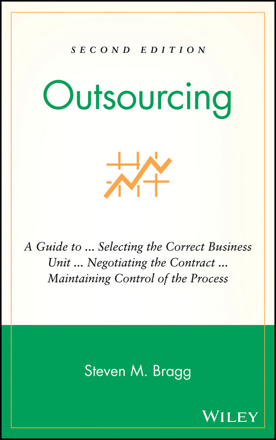 Outsourcing; A Guide to ... Selecting the Correct Business Unit ... Negotiating the Contract ... Maintaining Control of the Process (Hardback) 9780471676263