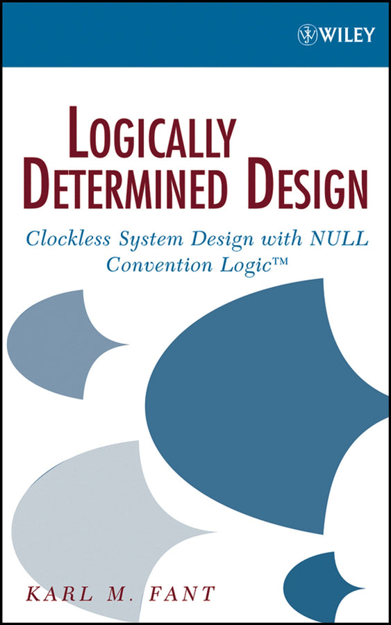 Logically Determined Design; Clockless System Design with NULL Convention Logic (Hardback) 9780471684787