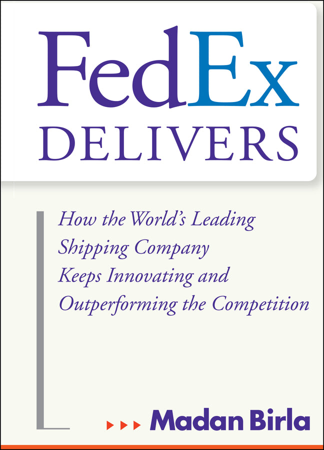 FedEx Delivers; How the World's Leading Shipping Company Keeps Innovating and Outperforming the Competition (Hardback) 9780471715795